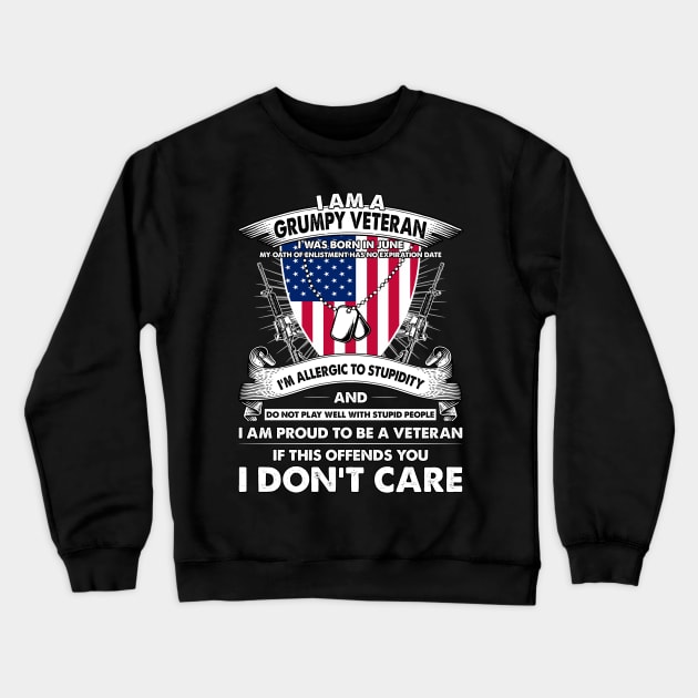 I Am A Grumpy Veteran I Was Born In June My Oath Of Enlistment Has No Expiration Date Crewneck Sweatshirt by super soul